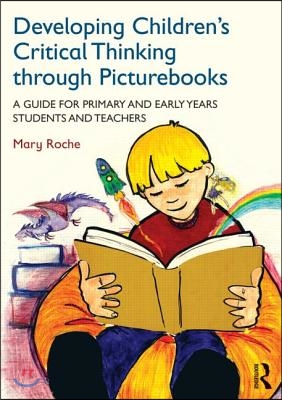 Developing Children's Critical Thinking through Picturebooks: A guide for primary and early years students and teachers