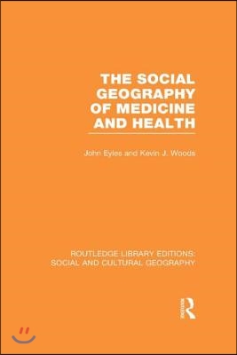 Social Geography of Medicine and Health (RLE Social &amp; Cultural Geography)