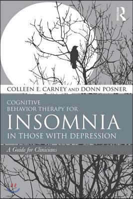 Cognitive Behavior Therapy for Insomnia in Those with Depression: A Guide for Clinicians