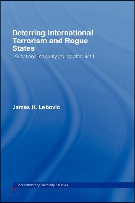 Deterring International Terrorism and Rogue States: US National Security Policy after 9/11