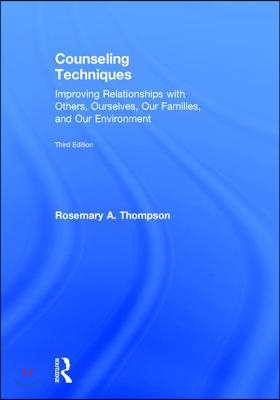 Counseling Techniques: Improving Relationships with Others, Ourselves, Our Families, and Our Environment