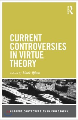 Current Controversies in Virtue Theory