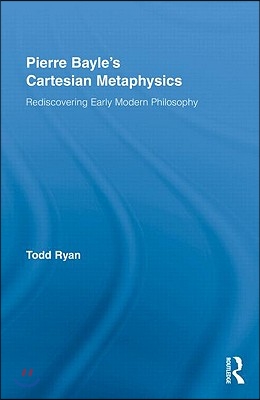 Pierre Bayle&#39;s Cartesian Metaphysics