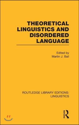 Theoretical Linguistics and Disordered Language (RLE Linguistics B: Grammar)