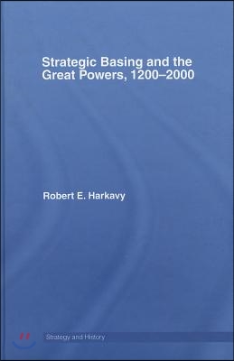 Strategic Basing and the Great Powers, 1200-2000