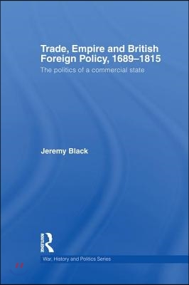 Trade, Empire and British Foreign Policy, 1689-1815