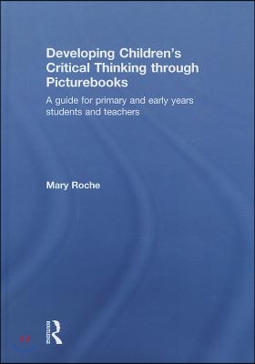 Developing Children&#39;s Critical Thinking Through Picturebooks: A Guide for Primary and Early Years Students and Teachers