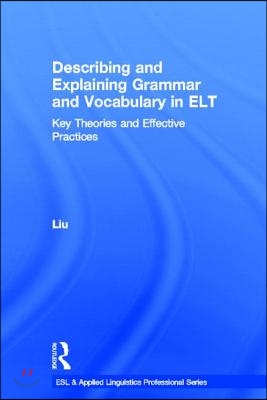 Describing and Explaining Grammar and Vocabulary in ELT : Key Theories and Effective Practices (Hardcover)