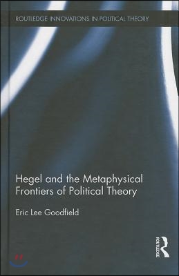 Hegel and the Metaphysical Frontiers of Political Theory