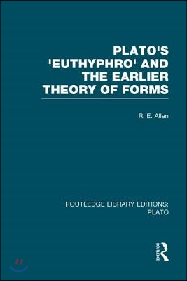 Plato&#39;s Euthyphro and the Earlier Theory of Forms (RLE: Plato)