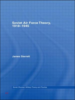 Soviet Air Force Theory, 1918-1945