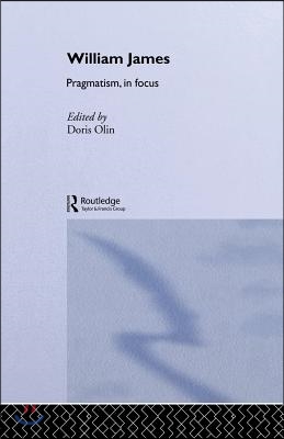 William James Pragmatism in Focus