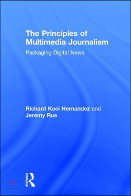 The Principles of Multimedia Journalism: Packaging Digital News