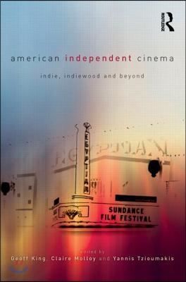 American Independent Cinema: indie, indiewood and beyond