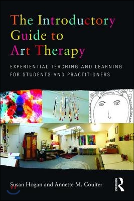 The Introductory Guide to Art Therapy: Experiential teaching and learning for students and practitioners