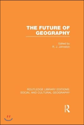 Future of Geography (RLE Social & Cultural Geography)