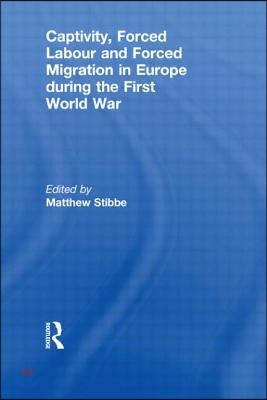 Captivity, Forced Labour and Forced Migration in Europe during the First World War