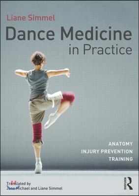 Dance Medicine in Practice: Anatomy, Injury Prevention, Training