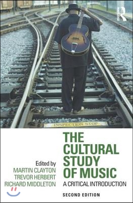 The Cultural Study of Music: A Critical Introduction