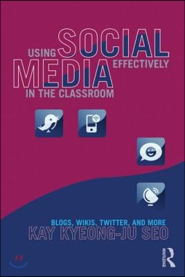 Using Social Media Effectively in the Classroom: Blogs, Wikis, Twitter, and More