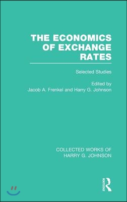 Economics of Exchange Rates  (Collected Works of Harry Johnson)