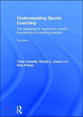 Understanding Sports Coaching: The Pedagogical, Social and Cultural Foundations of Coaching Practice