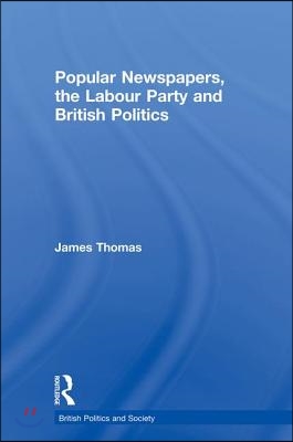 Popular Newspapers, the Labour Party and British Politics