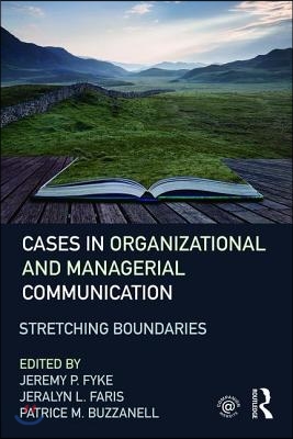 Cases in Organizational and Managerial Communication: Stretching Boundaries