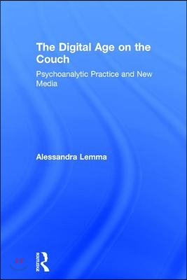 The Digital Age on the Couch: Psychoanalytic Practice and New Media