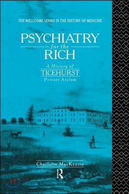 Psychiatry for the Rich: A History of Ticehurst Private Asylum 1792-1917