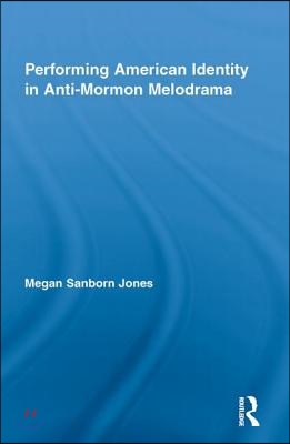 Performing American Identity in Anti-Mormon Melodrama