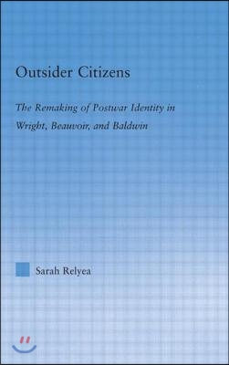 Outsider Citizens: The Remaking of Postwar Identity in Wright, Beauvoir, and Baldwin