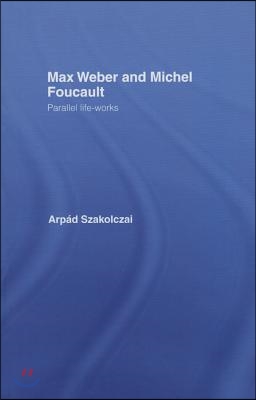 Max Weber and Michel Foucault