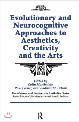 Evolutionary and Neurocognitive Approaches to Aesthetics, Creativity and the Arts