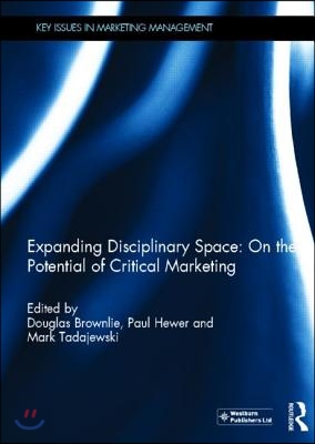 Expanding Disciplinary Space: On the Potential of Critical Marketing