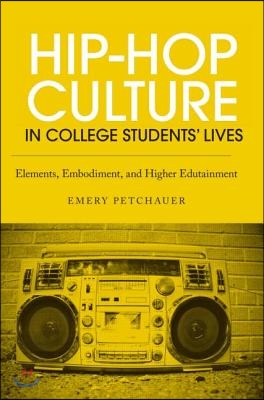 Hip-Hop Culture in College Students' Lives: Elements, Embodiment, and Higher Edutainment