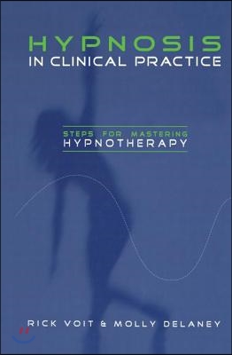 Hypnosis in Clinical Practice: Steps for Mastering Hypnotherapy