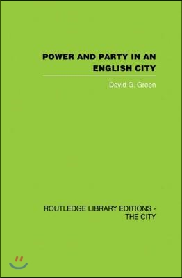 Power and Party in an English City: An Account of Single-Party Rule