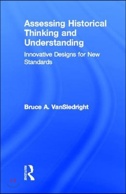 Assessing Historical Thinking and Understanding: Innovative Designs for New Standards