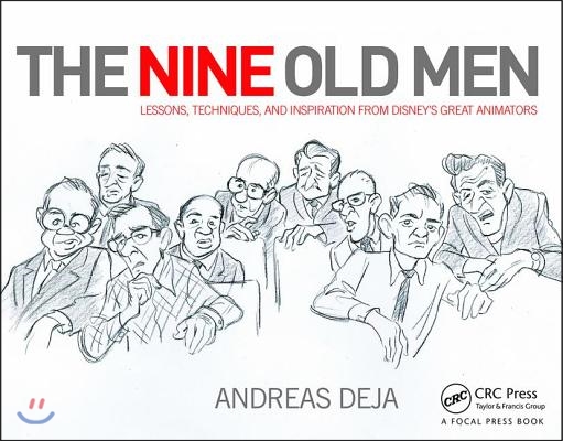 The Nine Old Men: Lessons, Techniques, and Inspiration from Disney&#39;s Great Animators