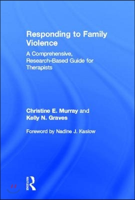 Responding to Family Violence: A Comprehensive, Research-Based Guide for Therapists