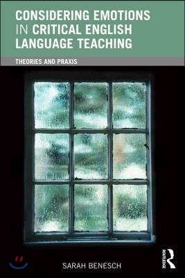 Considering Emotions in Critical English Language Teaching: Theories and Praxis