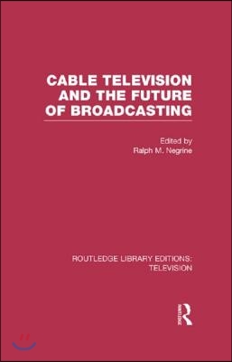 Cable Television and the Future of Broadcasting