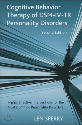 Cognitive Behavior Therapy of Dsm-IV-Tr Personality Disorders: Highly Effective Interventions for the Most Common Personality Disorders, Second Editio