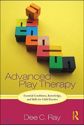 Advanced Play Therapy: Essential Conditions, Knowledge, and Skills for Child Practice [With CDROM]