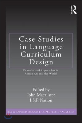 Case Studies in Language Curriculum Design: Concepts and Approaches in Action Around the World