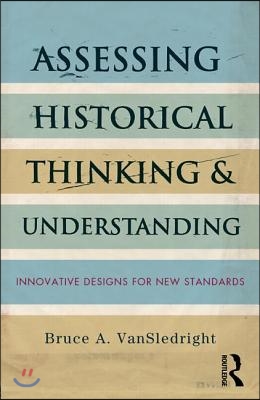 Assessing Historical Thinking and Understanding: Innovative Designs for New Standards