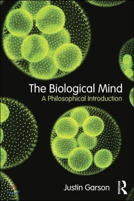 The Biological Mind: A Philosophical Introduction