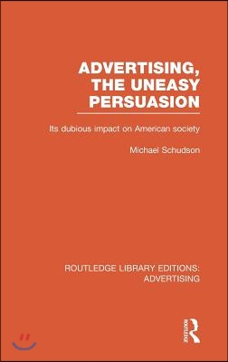 Advertising, The Uneasy Persuasion (RLE Advertising)