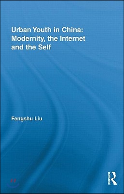 Urban Youth in China: Modernity, the Internet and the Self